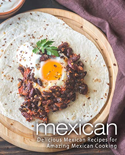 9781797792743: Mexican: Delicious Mexican Recipes for Amazing Mexican Cooking (2nd Edition)