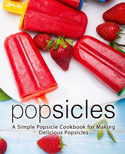 Stock image for Popsicles: A Simple Popsicle Cookbook for Making Delicious Popsicles (2nd Edition) for sale by ThriftBooks-Atlanta