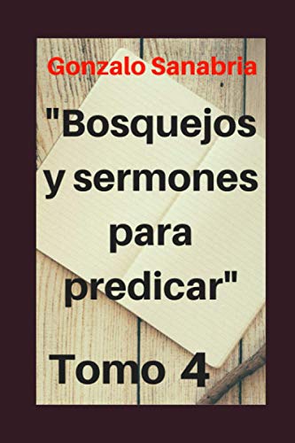 9781797802220: Bosquejos y Sermones para predicar, Tomo 4: Temas y predicaciones cristianas (Sermones cristianos)