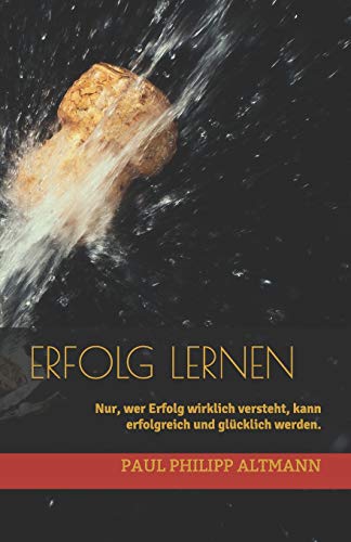 Stock image for Erfolg lernen: Nur, wer Erfolg wirklich versteht, kann erfolgreich und glcklich werden. for sale by Revaluation Books