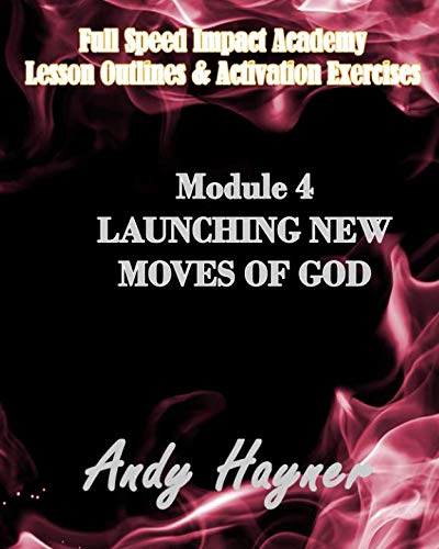 Stock image for Launching New Moves of God: Module 4-Lesson Outlines and Activation Exercises (Full Speed Impact Academy) for sale by Revaluation Books