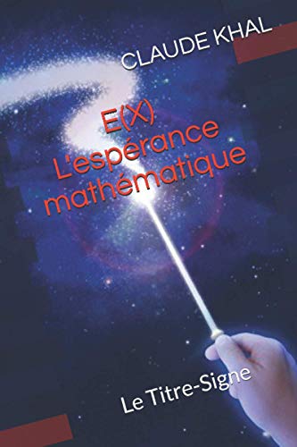 Beispielbild fr E(X) - L'Esperance Mathematique: Le TITRE-SIGNE zum Verkauf von THE SAINT BOOKSTORE