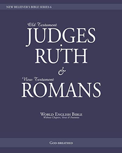 Stock image for NEW BELIEVER S BIBLE SERIES 6: JUDGES, RUTH & ROMANS: World English Bible (Without Chapters, Verses & Footnotes) for sale by Revaluation Books