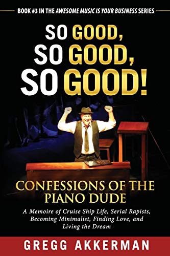 Beispielbild fr So Good, So Good, So Good! Confessions of the Piano Dude: A Memoire of Cruise Ship Life, Serial Rapists, Becoming Minimalist, Finding Love, and Living zum Verkauf von ThriftBooks-Atlanta