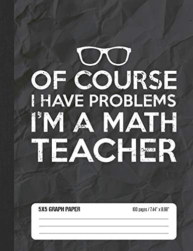9781797900193: Of Course I Have Problems I’m A Math Teacher 5x5 Graph Paper: Math Grid Paper Notebook for School Student