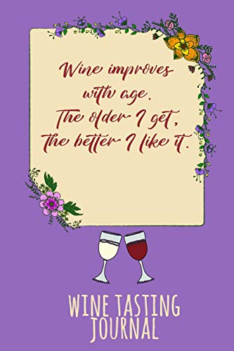 Stock image for Wine Improves With Age. The Older I Get, The Better I Like It: Personal Wine Tasting Journal & Rating Notebook - Violet for sale by Revaluation Books