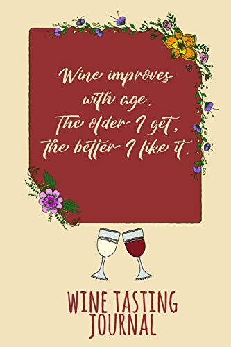 Stock image for Wine Improves With Age. The Older I Get, The Better I Like It: Personal Wine Tasting Journal & Rating Notebook - In Yellow for sale by Revaluation Books