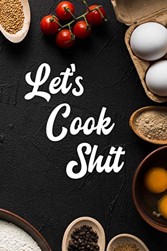 Beispielbild fr Let's Cook Shit: A Recipe Journal for to Write in for Women, Food, Cookbook, Designed to keep all of your special recipes for mom and wife zum Verkauf von Revaluation Books