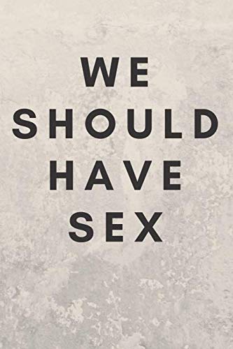 Stock image for We Should Have Sex: Sexual Notebook, Sex, Gift, Relationships, Couples, Desire, Love (110 Pages, Blank, 6 x 9)(Sexual Gifts) for sale by Revaluation Books