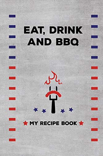 Beispielbild fr Eat. Drink, and BBQ - My Recipe Book: A Recipe Journal for to Write in for Men, Food, Cookbook, Designed to keep all of your special recipes for BBQ and Grilling zum Verkauf von Revaluation Books