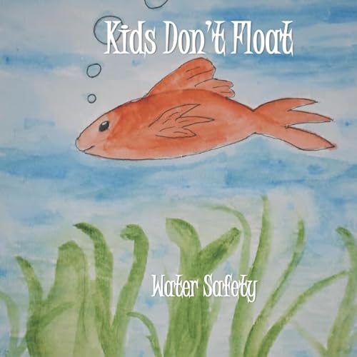 Beispielbild fr Kids Don't Float: Water Safety zum Verkauf von BooksRun