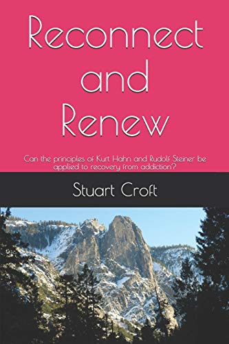 Stock image for Reconnect and Renew: Can the principles of Kurt Hahn and Rudolf Steiner be applied to recovery from addiction? for sale by Lucky's Textbooks