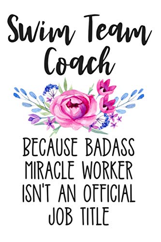 Imagen de archivo de Swim Team Coach Because Badass Miracle Worker Isn't an Official Job Title: White Floral Lined Journal Notebook for Swim Team Coaches, Swimming Instructors, Marco Polo Coaches a la venta por Revaluation Books