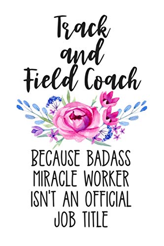 Beispielbild fr Track and Field Coach Because Badass Miracle Worker Isn't an Official Job Title: White Floral Lined Journal Notebook for Track and Field Coaches, Instructors, Running Trainers zum Verkauf von Revaluation Books