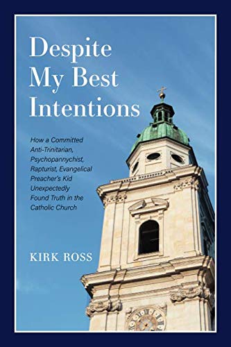 Stock image for Despite My Best Intentions: How a Committed, Anti-Trinitarian, Psychopannychist, Rapturist, Preacher's Kid Unexpectedly Found Truth in the Catholic Church for sale by HPB-Emerald