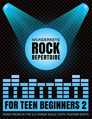 Stock image for WunderKeys Rock Repertoire For Teen Beginners 2: Piano Pieces In The G 5-Finger Scale | With Teacher Duets for sale by Omega
