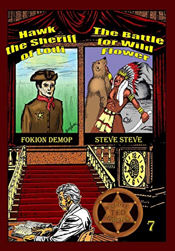 Stock image for Deputy Marshal Ted: The Battle for Wild Flower & Hawk, the Sheriff of Lodi for sale by THE SAINT BOOKSTORE