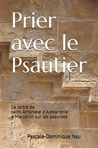 Beispielbild fr Prier avec le Psautier: La lettre de saint Athanase d?Alexandrie  Marcellin sur les psaumes (French Edition) zum Verkauf von Lucky's Textbooks