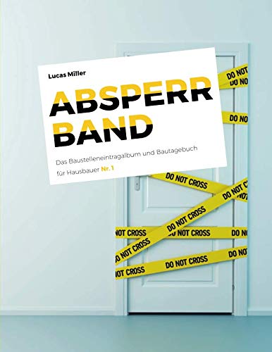 Stock image for absperrband - Das Baustelleneintragalbum und Bautagebuch fuer Hausbauer (Nr. 1) for sale by Revaluation Books