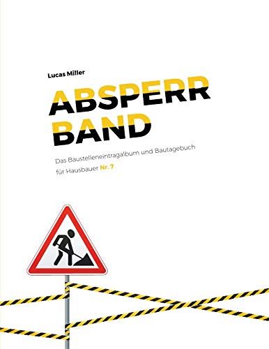 Stock image for absperrband - Das Baustelleneintragalbum und Bautagebuch fuer Hausbauer (Nr. 7) for sale by Revaluation Books