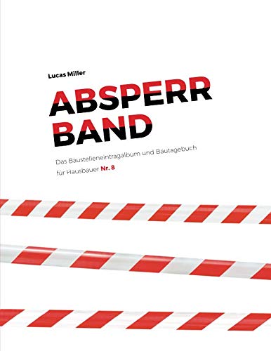 Stock image for absperrband - Das Baustelleneintragalbum und Bautagebuch fuer Hausbauer (Nr. 8) for sale by Revaluation Books
