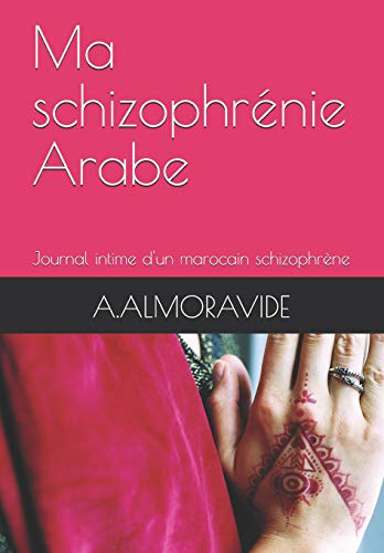 9781798014721: Ma schizophrnie Arabe: Journal intime d'un marocain schizophrne