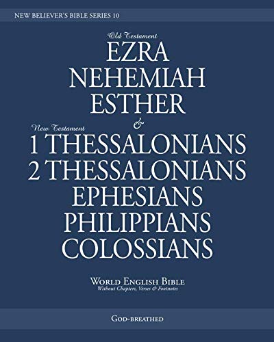 Stock image for NEW BELIEVER S BIBLE SERIES 10: EZRA, NEHEMIAH, ESTHER, 1 THESSALONIANS, 2 THESSALONIANS, EPHESIANS, PHILIPPIANS, COLOSSIANS: World English Bible (Without Chapters, Verses & Footnotes) for sale by Revaluation Books