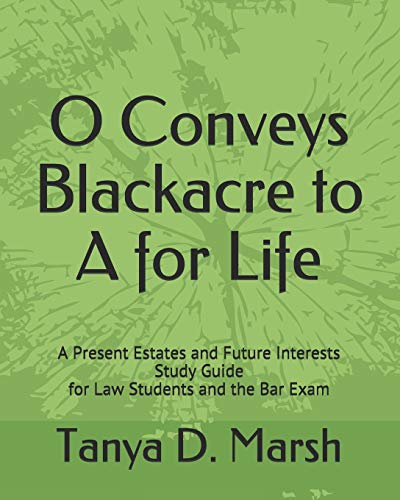 Beispielbild fr O Conveys Blackacre to A for Life: A Present Estates and Future Interests Study Guide for Law Students and the Bar Exam zum Verkauf von Save With Sam