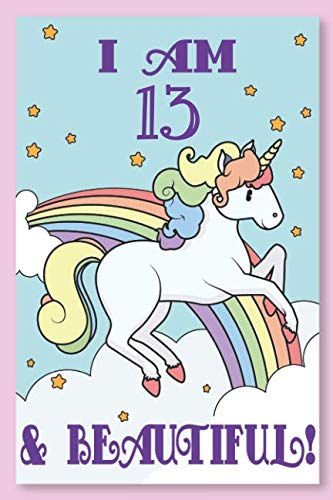 Stock image for Unicorn Journal I am 13 & Beautiful: A Happy Birthday 13 Years Old Unicorn Journal Notebook for Kids, Birthday Unicorn Journal for Girls / 13 Year Old Birthday Gift for Girls! for sale by Revaluation Books