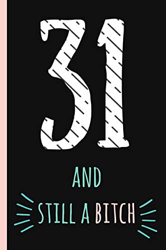 Stock image for 31 and still a bitch: Notebook, Funny 31st Happy Birthday gift, Blank lined novelty journal, Great gag present (also a fab alternative to a card!) Cute Retro Design for sale by Revaluation Books