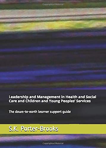 9781798063699: Leadership and Management in Health and Social Care and Children and Young Peoples’ Services: The down-to-earth learner support guide