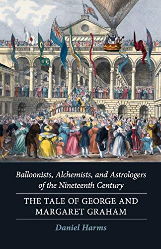 Beispielbild fr Balloonists, Alchemists, and Astrologers of the Nineteenth Century: The Tale of George and Margaret Graham zum Verkauf von PBShop.store US