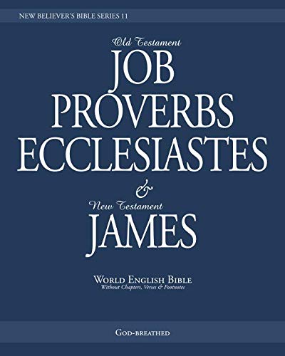 Stock image for NEW BELIEVER S BIBLE SERIES 11: JOB, PROVERBS, ECCLESIASTES & JAMES: World English Bible (Without Chapters, Verses & Footnotes) for sale by Revaluation Books