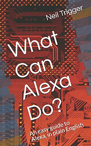 Imagen de archivo de What Can Alexa Do?: An easy guide to Alexa, in plain English (Trigger's Easy Guides) a la venta por Save With Sam