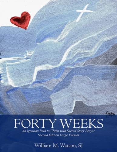 Stock image for Forty Weeks: An Ignatian Path to Christ with Sacred Story Prayer (Large Font and Format Second Edition) for sale by Revaluation Books