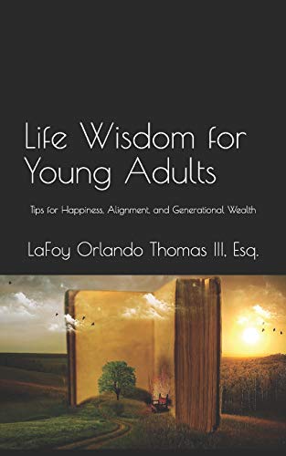 Beispielbild fr Life Wisdom for Young Adults : Tips for Happiness, Alignment, and Generational Wealth zum Verkauf von Better World Books