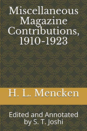 Stock image for Miscellaneous Magazine Contributions, 1910-1923: Edited and Annotated by S. T. Joshi (Collected Essays and Journalism of H. L. Mencken) for sale by Revaluation Books