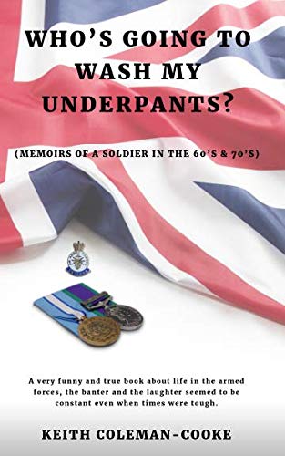 Stock image for Who's Going to Wash My Underpants? (Memoirs of a Soldier in the 60's & 70's) for sale by East Kent Academic