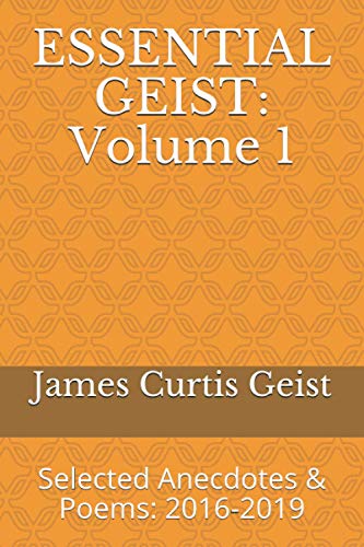 Stock image for ESSENTIAL GEIST: Volume 1: Selected Anecdotes & Poems: 2016-2019 for sale by Revaluation Books