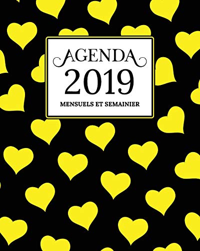 Stock image for Agenda 2019 Mensuel Et Semainier: Noire, Jaune Coeur Motif Couverture | Calendrier, Organisateur, Objectifs et Liste de Souhaits | Janvier  Dcembre 2019 for sale by Revaluation Books