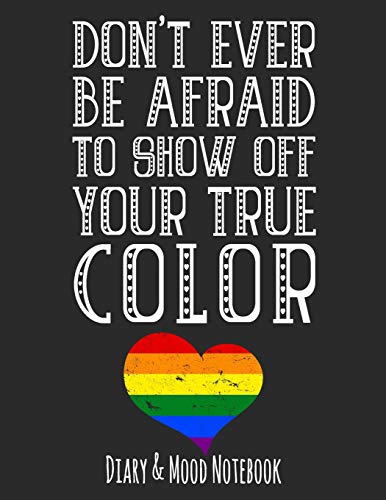 Imagen de archivo de Don't Ever Be Afraid To Show Off Your True Color: LGBT Diary & Mood Notebook Grey a la venta por Revaluation Books