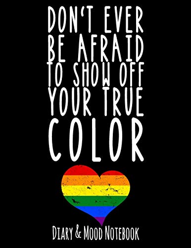 Imagen de archivo de Don't Ever Be Afraid To Show Off Your True Color: LGBT Diary & Mood Notebook in Black a la venta por Revaluation Books