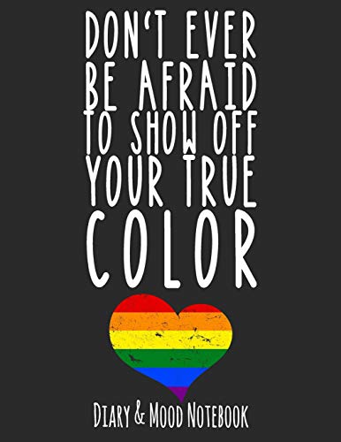 Imagen de archivo de Don't Ever Be Afraid To Show Off Your True Color: LGBT Diary & Mood Notebook in Grey a la venta por Revaluation Books