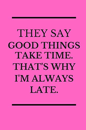 Stock image for They Say Good Thing Take Time That's Why I'm Always Late: Blank Lined Journal ~ Funny Gift Notebook For Coworker for sale by Revaluation Books