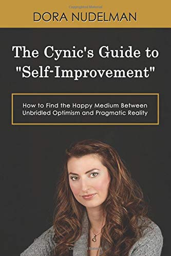 Beispielbild fr The Cynic's Guide to "Self-Improvement": How to Find the Happy Medium Between Unbridled Optimism and Pragmatic Reality zum Verkauf von California Books