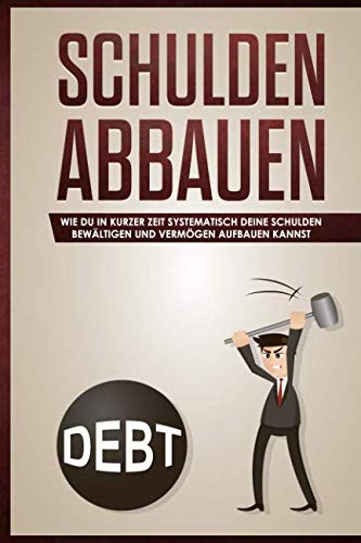 Stock image for Schulden abbauen:: Wie du in kurzer Zeit systematisch deine Schulden bewaeltigen und Vermoegen aufbauen kannst for sale by Revaluation Books
