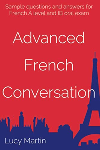 9781798199374: Advanced French Conversation: Sample questions and answers for A level and IB