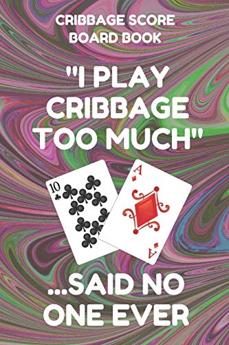 9781798204344: Cribbage Score Board Book: Scorebook of 100 Score Keeper Sheet Pages For Cribbage Games, Convenient 6 By 9 Inches, Funny Too Much Dark Swirl Cover