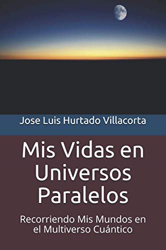 Imagen de archivo de Mis Vidas en Universos Paralelos: Recorriendo Mis Mundos en el Multiverso Cuntico (Spanish Edition) a la venta por California Books