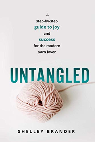 Beispielbild fr Untangled : A Step-By-step Guide to Joy and Success for the Modern Yarn Lover zum Verkauf von Better World Books